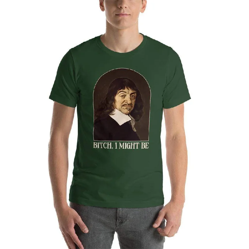 Descartes - Bitch I Might Be - Basic T-Shirt