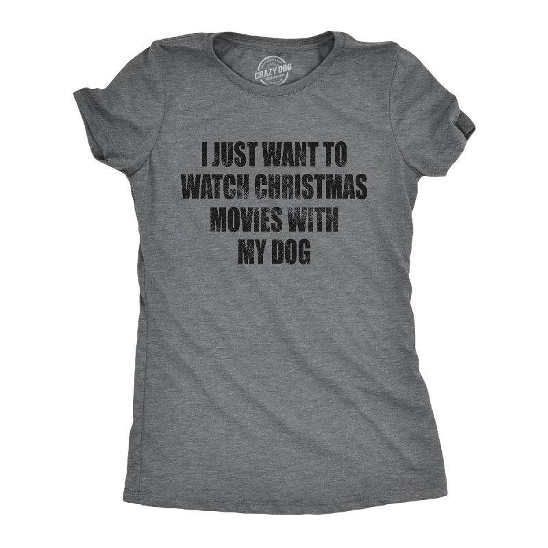 I Just Want To Watch Christmas Movies With My Dog Women's T Shirt