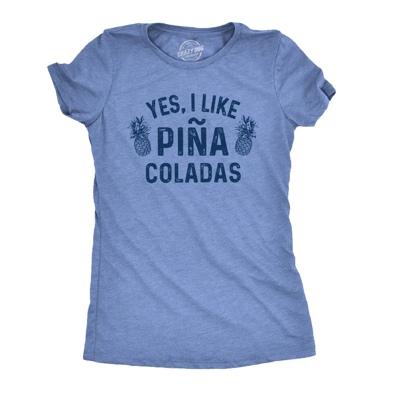 Yes, I Like Pina Coladas Women's T Shirt